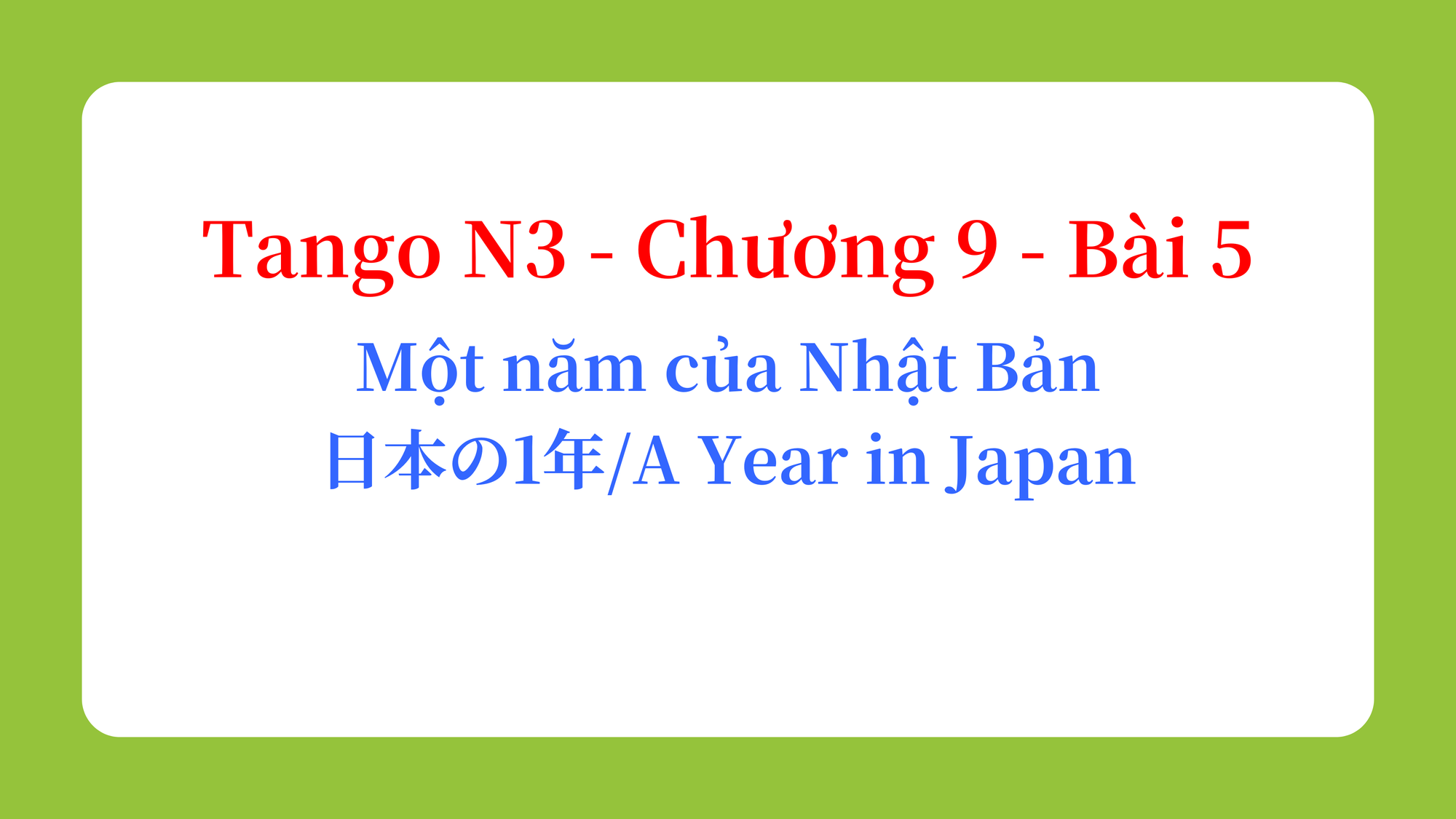 Tango N3 - Chương 9 - Bài 5: Một năm của Nhật Bản 日本の1年 / A Year in Japan